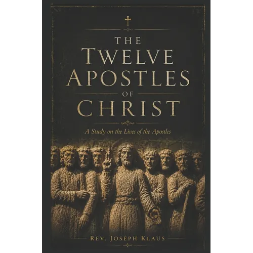 The Twelve Apostles of Christ: Study on the life of the Apostles - Paperback