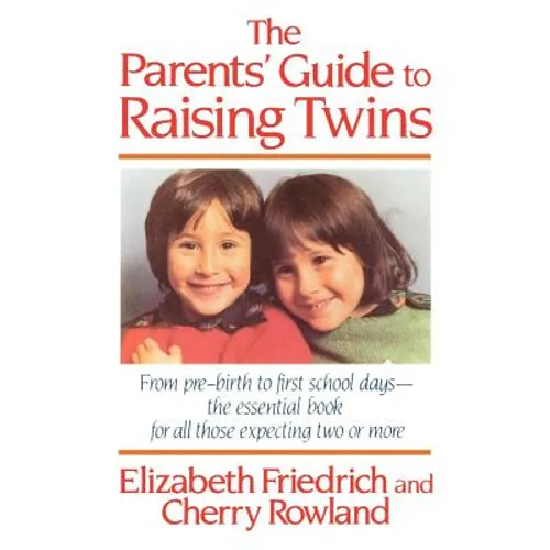 The Parent's Guide to Raising Twins: From Pre-Birth to First School Days-The Essential Book for All Those Expecting Two or More - Paperback