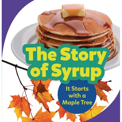 The Story of Syrup: It Starts with a Maple Tree - Paperback