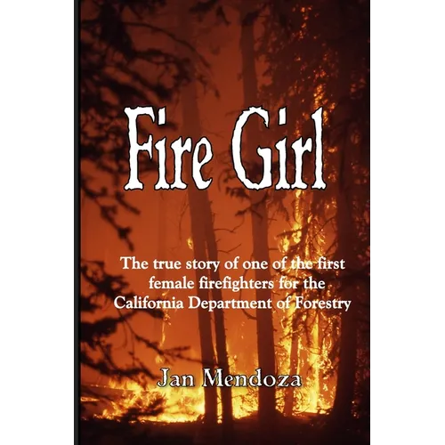 Fire Girl: The Story of one of the First Female CDF Fire Fighters - Paperback