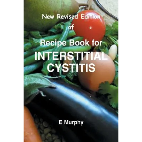 New Revised Edition of Recipe book for Interstitial Cystitis: New Revised Edition of Recipe Book for Interstition Cystitis - Paperback