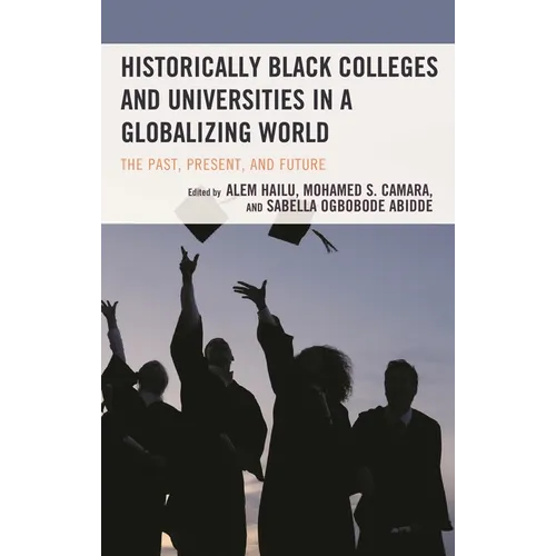 Historically Black Colleges and Universities in a Globalizing World: The Past, Present, and Future - Paperback