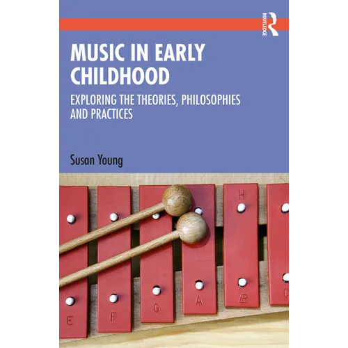 Music in Early Childhood: Exploring the Theories, Philosophies and Practices - Paperback