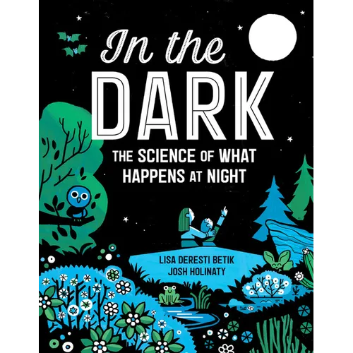 In the Dark: The Science of What Happens at Night - Hardcover