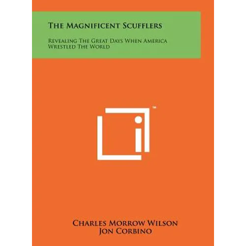 The Magnificent Scufflers: Revealing The Great Days When America Wrestled The World - Hardcover