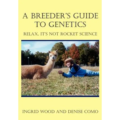 A Breeder's Guide to Genetics: Relax, It's Not Rocket Science - Hardcover