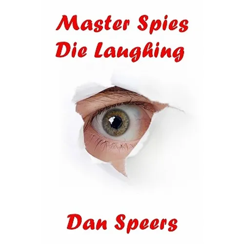 Master Spies Die Laughing: A novel interpretation of undercover espionage and a singular lack of intelligence - Paperback
