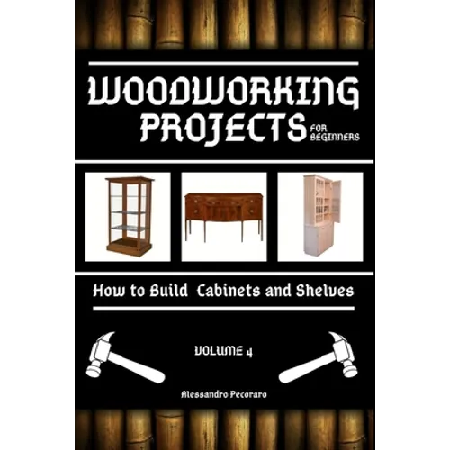 Woodworking Projects for Beginners: How to Build Cabinets and Shelves - Paperback