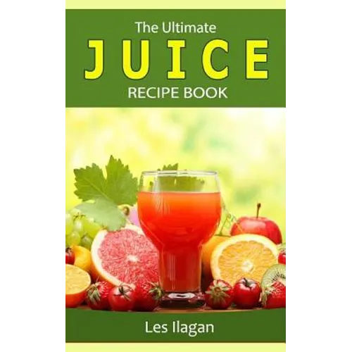 The Ultimate JUICE RECIPE Book - Paperback