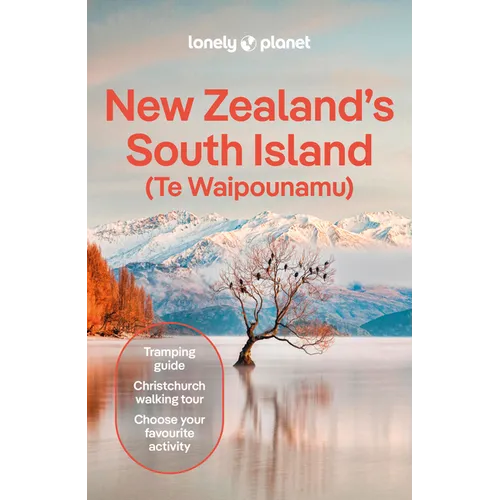 Lonely Planet New Zealand's South Island: Plan the Trip of a Lifetime Detailed Itineraries & Maps Insider Tips Covers Christchurch & Canterbury, Marlb - Paperback
