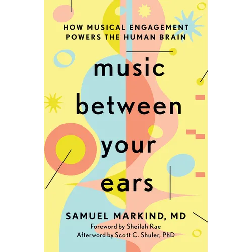Music Between Your Ears: How Musical Engagement Powers the Human Brain - Hardcover