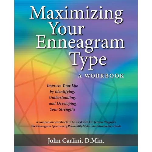 Maximizing Your Enneagram Type a workbook: Improve Your Life by Identifying, Understanding, and Developing Your Strengths - Paperback