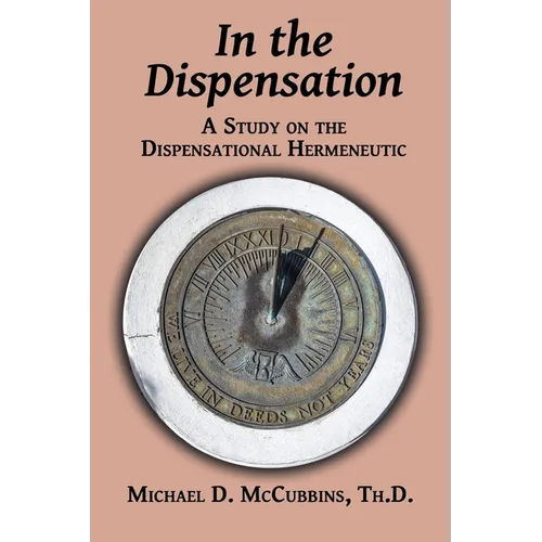 In the Dispensation: A Study on the Dispensational Hermeneutic - Paperback