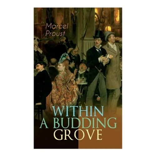Within a Budding Grove: The Puzzling Facets of Love and Obsession - The Sensational Masterpiece of Modern Literature (In Search of Lost Time Series) - Paperback