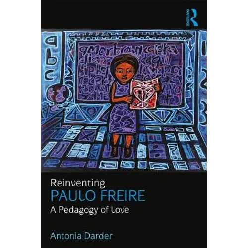 Reinventing Paulo Freire: A Pedagogy of Love - Paperback