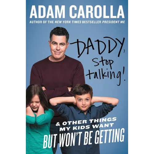 Daddy, Stop Talking!: And Other Things My Kids Want But Won't Be Getting - Paperback