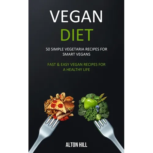 Vegan Diet: 50 Simple Vegetarian Recipes for Smart Vegans (Fast & Easy Vegan Recipes For a Healthy Life) - Paperback
