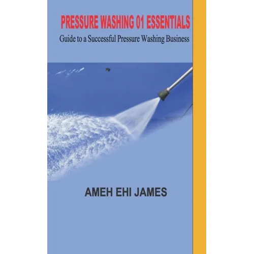 Pressure Washing 01 Essentials: Guide to a Successfull Pressure Washing Business - Paperback