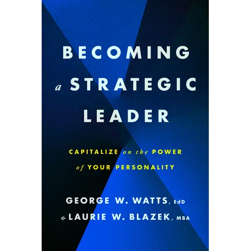 Becoming a Strategic Leader: Capitalize on the Power of Your Personality - Paperback
