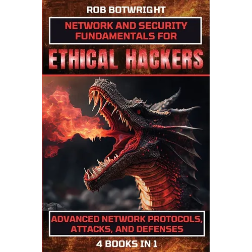 Network And Security Fundamentals For Ethical Hackers: Advanced Network Protocols, Attacks, And Defenses - Paperback