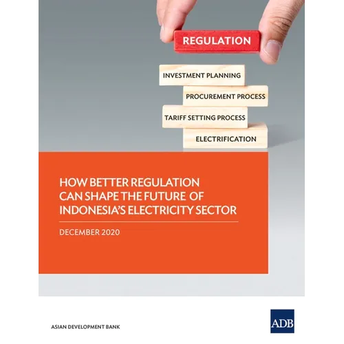 How Better Regulation Can Shape the Future of Indonesia's Electricity Sector - Paperback