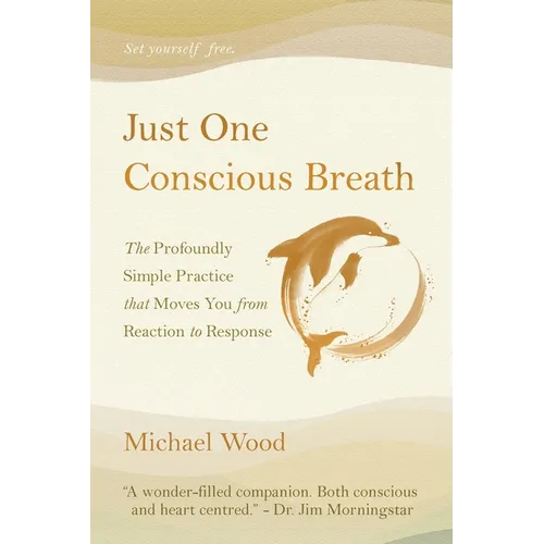 Just One Conscious Breath: The profoundly simple practice that moves you from reaction to response - Paperback
