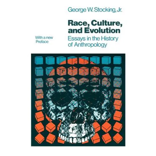 Race, Culture, and Evolution: Essays in the History of Anthropology - Paperback