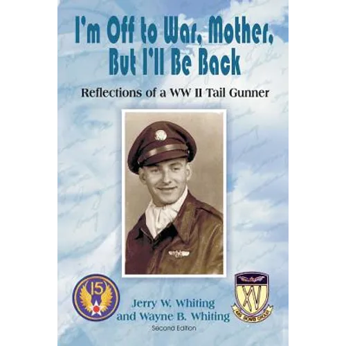 I'm Off to War, Mother, But I'll Be Back: Reflections of a WWII Tail Gunner - Paperback