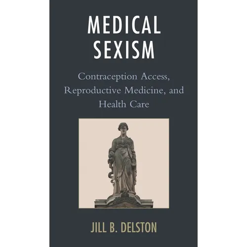 Medical Sexism: Contraception Access, Reproductive Medicine, and Health Care - Paperback