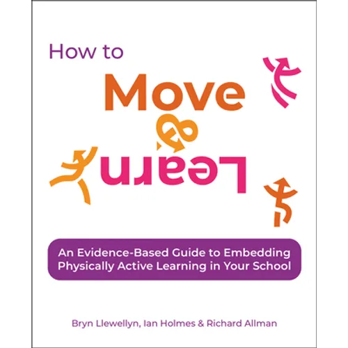 How to Move & Learn: An Evidence-Based Guide to Embedding Physically Active Learning in Your School - Paperback