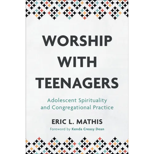 Worship with Teenagers: Adolescent Spirituality and Congregational Practice - Paperback