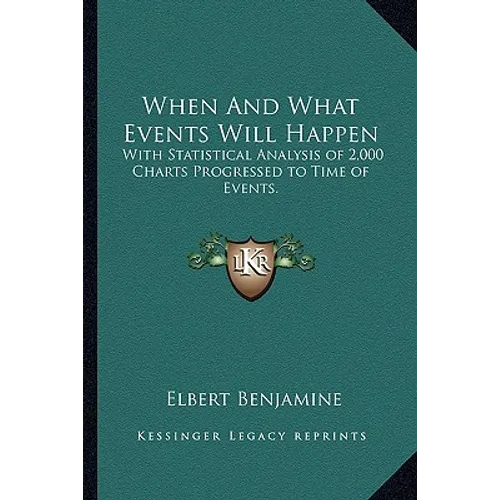 When and What Events Will Happen: With Statistical Analysis of 2,000 Charts Progressed to Time of Events. - Paperback