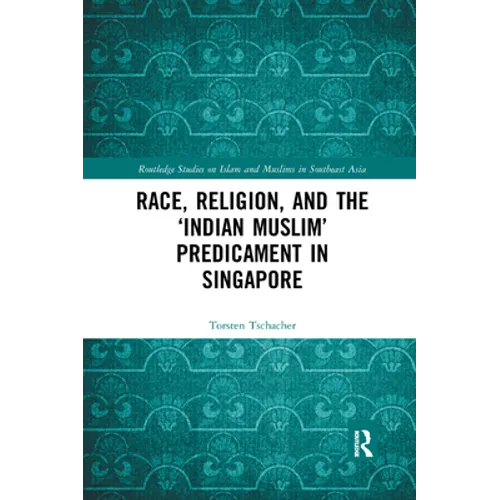 Race, Religion, and the 'Indian Muslim' Predicament in Singapore - Paperback