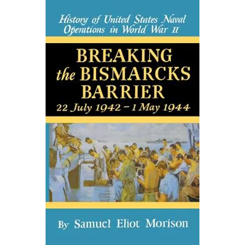 Breaking the Bismark's Barrier: Volume 6: July 1942 - May 1944 - Hardcover
