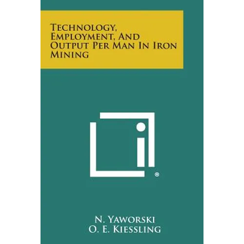 Technology, Employment, and Output Per Man in Iron Mining - Paperback