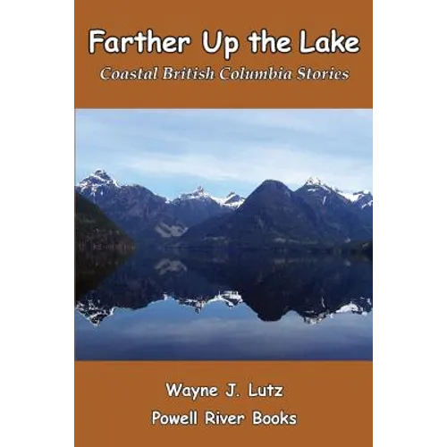 Farther Up the Lake: Coastal British Columbia Stories - Paperback