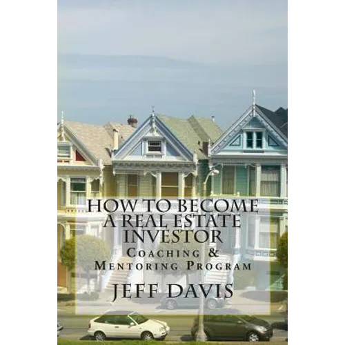 How To Become A Real Estate Investor: Coaching & Mentoring Program - Paperback