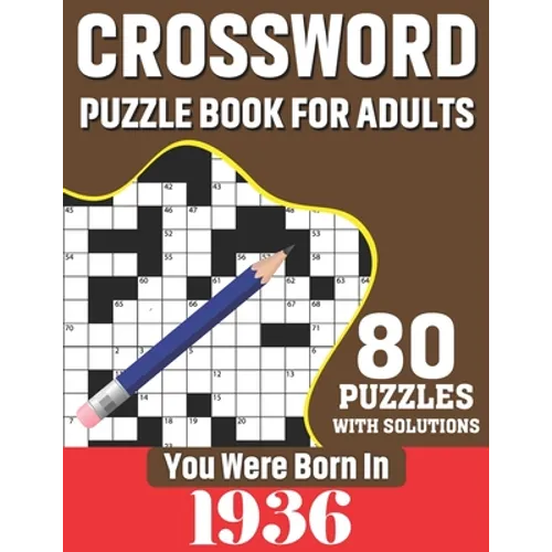 You Were Born In 1936: Crossword Puzzle Book For Adults: 80 Large Print Unique Crossword Challenging Brain Puzzles Book With Solutions For Ad - Paperback