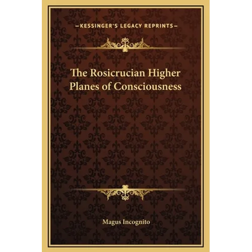 The Rosicrucian Higher Planes of Consciousness - Hardcover