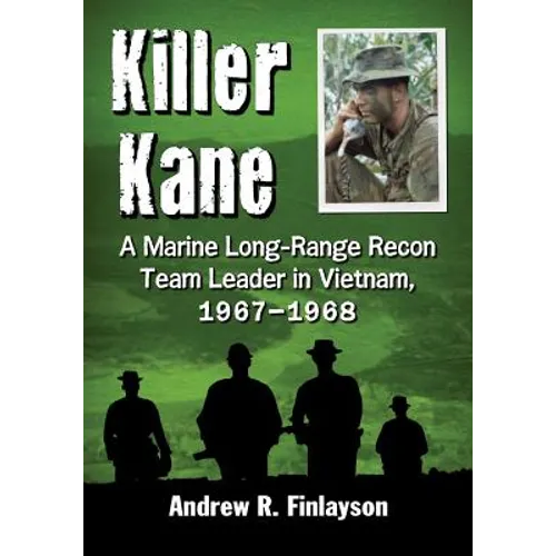 Killer Kane: A Marine Long-Range Recon Team Leader in Vietnam, 1967-1968 - Paperback