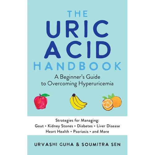The Uric Acid Handbook: A Beginner's Guide to Overcoming Hyperuricemia (Strategies for Managing: Gout, Kidney Stones, Diabetes, Liver Disease, Heart H - Paperback
