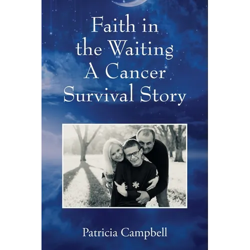Faith in the Waiting A Cancer Survival Story - Paperback