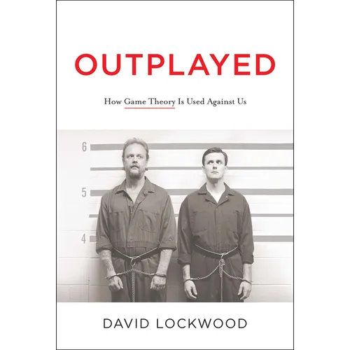 Outplayed: How Game Theory Is Used Against Us - Hardcover