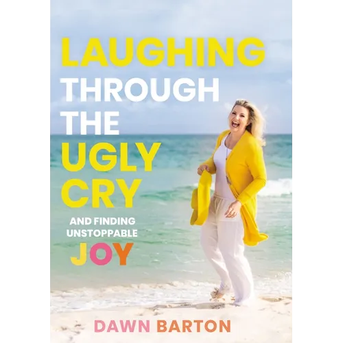 Laughing Through the Ugly Cry: ...and Finding Unstoppable Joy - Hardcover