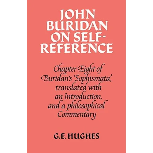 John Buridan on Self-Reference: Chapter Eight of Buridan's 'Sophismata', with a Translation, an Introduction, and a Philosophical Commentary - Paperback