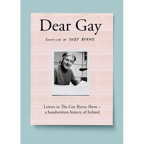 Dear Gay: Letters to the Gay Byrne Show - A Handwritten History of Ireland - Hardcover