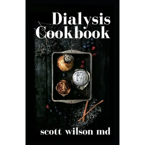 Dialysis Cookbook: The Effective Guide To Prevent And Avoid Dialysis - Paperback