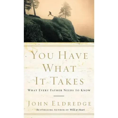 You Have What It Takes: What Every Father Needs to Know - Paperback