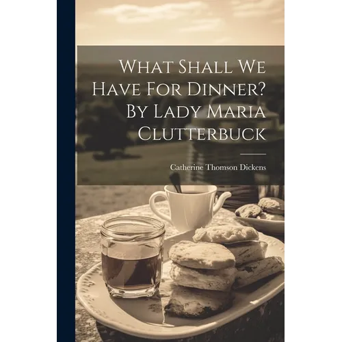 What Shall We Have For Dinner? By Lady Maria Clutterbuck - Paperback