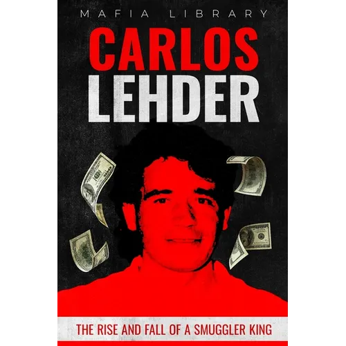 Carlos Lehder: The Rise and Fall of a Smuggler King - Paperback